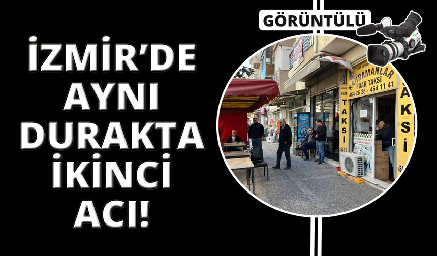 İzmir'de aynı taksi durağında ikinci acı