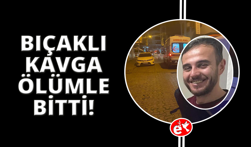 Manisa'da bıçaklı kavga cinayetle bitti