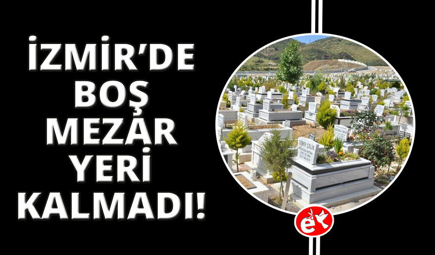 İzmir'de mezarlıklar doldu