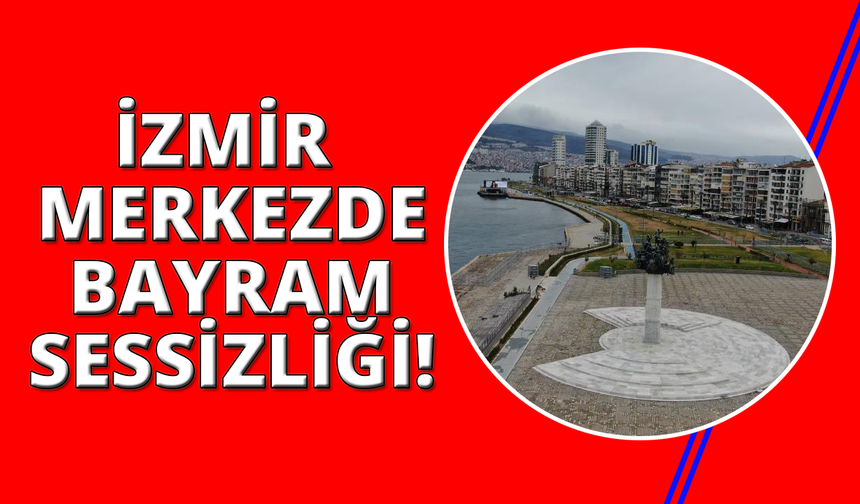 İzmir'de bayram tatili sessizliği Gündoğdu Meydanı'na yansıdı
