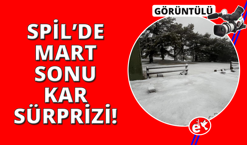 Manisa'da Mart bitmeden Spil’e kar sürprizi