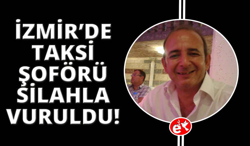 İzmir'de taksi şoförü ücret tartışmasında öldürüldü