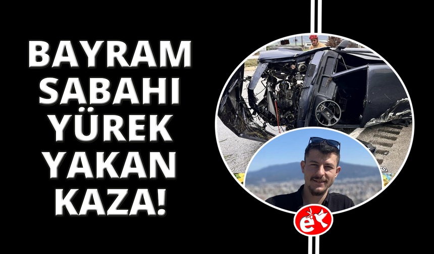 Bayram sabahı acı kaza, Manisalı genç hayatını kaybetti