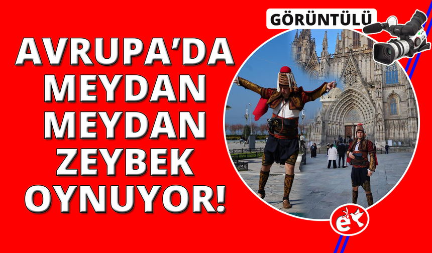 İzmirli "Gezen Zeybek" Avrupa meydanlarında