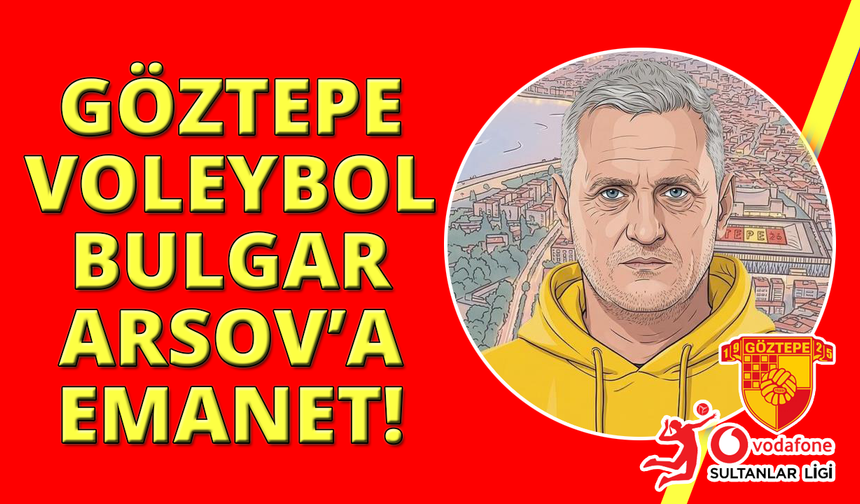 Göztepe Voleybol’da Radoslav Arsov dönemi