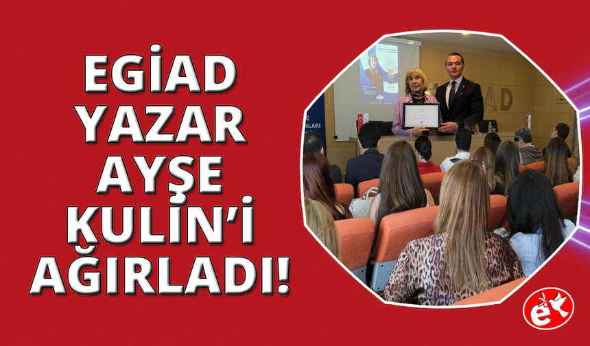 EGİAD, Çağdaş Türk Edebiyatı'nın dev ismi Ayşe Kulin'i ağırladı