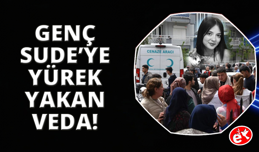 Manisa'da 17 yaşındaki Sude Gelen son yolculuğuna uğurlandı