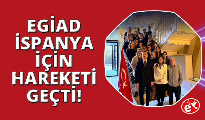 EGİAD'dan İspanya'da güçlü iş birliği adımları
