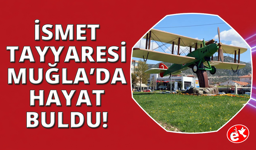 Kurtuluş savaşının sessiz efsanesi ‘İsmet Tayyaresi' Muğla'da sergileniyor