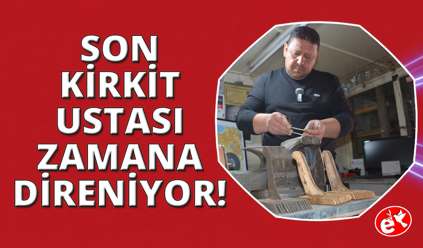 Manisa'nın son kirkit ustası zamana direniyor