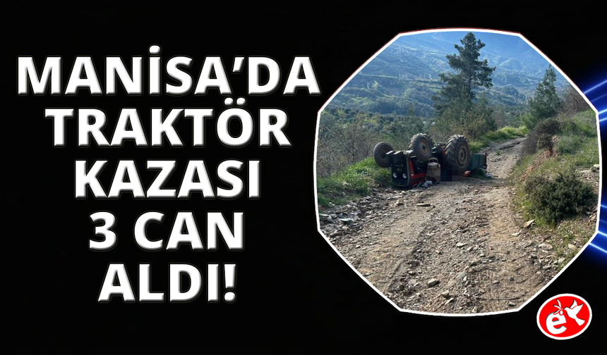 Manisa'da traktör kazası 3 can kaybı var