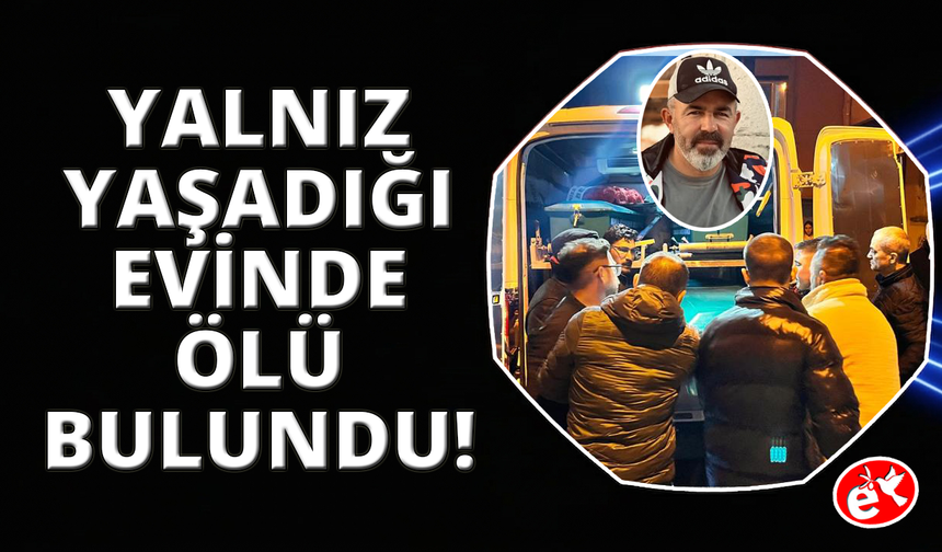 Manisa’da bir kişi evinde ölü olarak bulundu