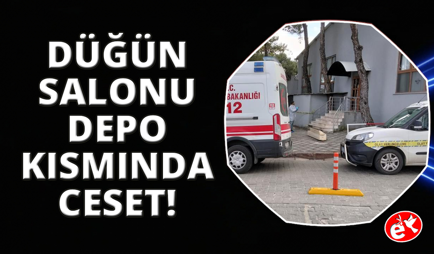 Manisa'da düğün salonun depo kısmında ceset bulundu