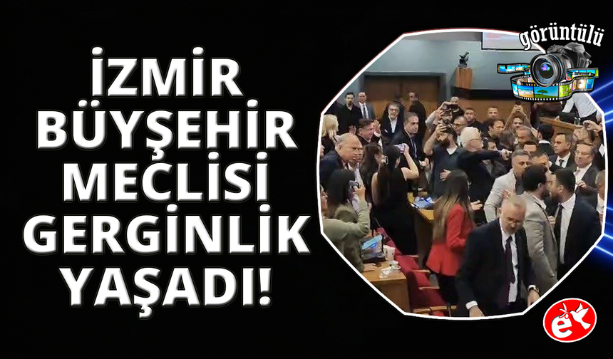 İzmir Büyükşehir Belediyesi Meclis Toplantısı'nda gerginlik yaşandı