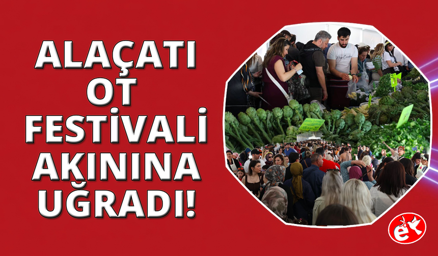 Çeşme Alaçatı'da Ot Festivali izdihamı yaşandı