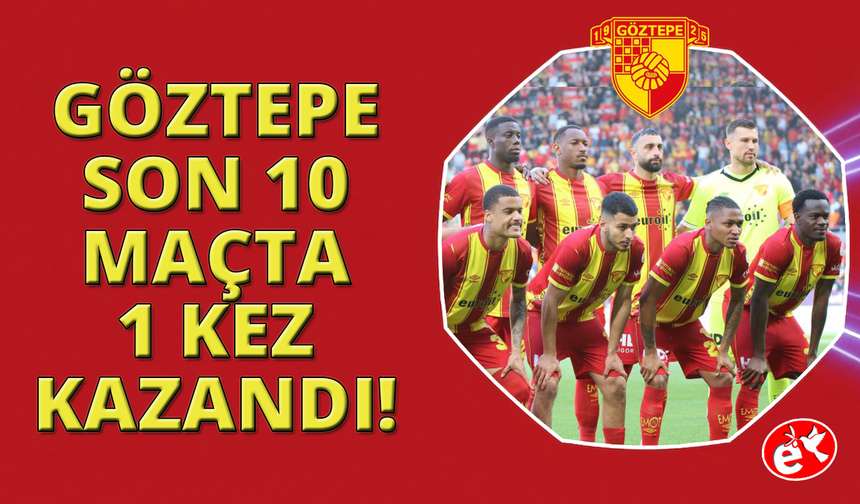 Göztepe, son 10 maçta 1 kez kazandı