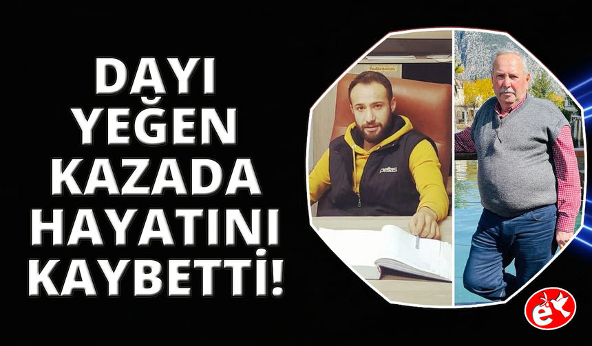İzmir’de feci kaza: Dayı ve yeğen hayatını kaybetti