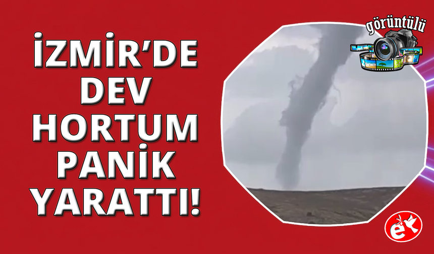 İzmir'de dev hortum saniye saniye görüntülendi