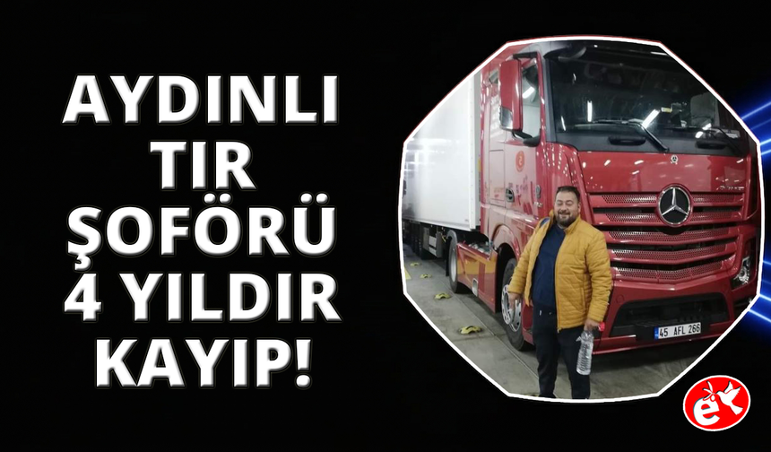 4 yıldır kayıp tır şoföründen halen iz yok