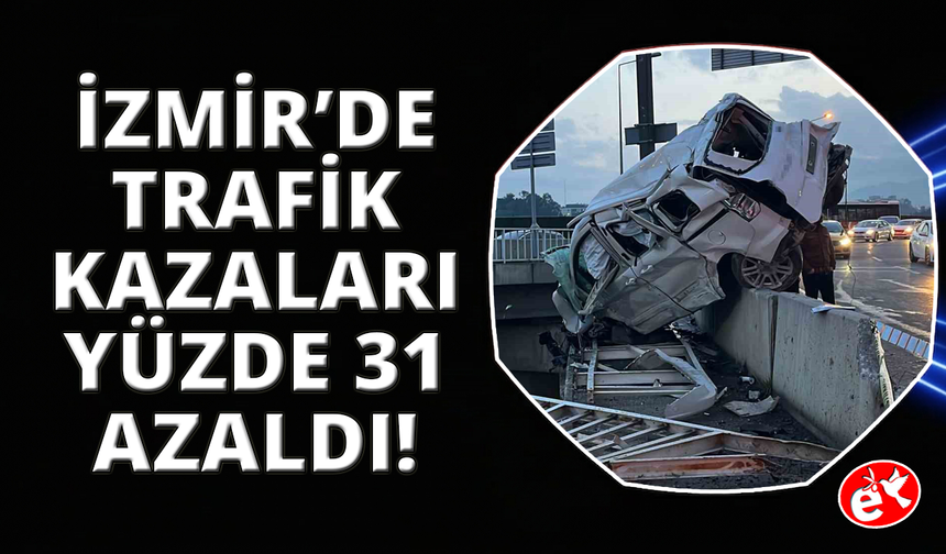 İzmir'de trafik denetimleri sonucu ölümlü kaza oranı yüzde 31 düştü