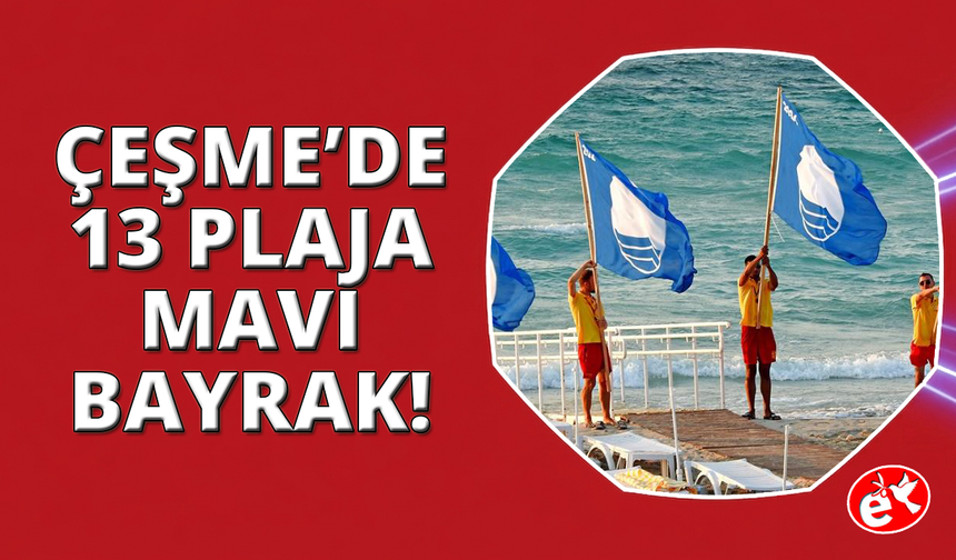 Çeşme'de 13 plaj ve 2 marinada Mavi Bayrak dalgalanacak