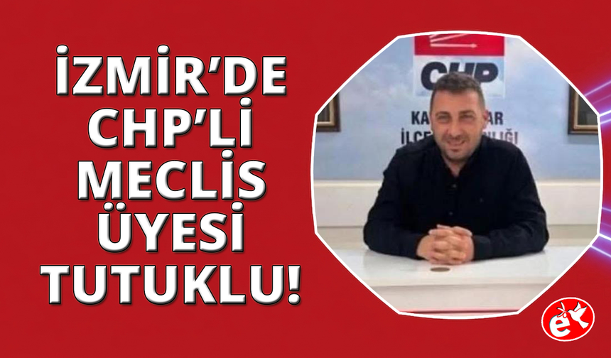 CHP'li meclis üyesi, Cumhurbaşkanı'na hakaret gerekçesiyle tutuklandı