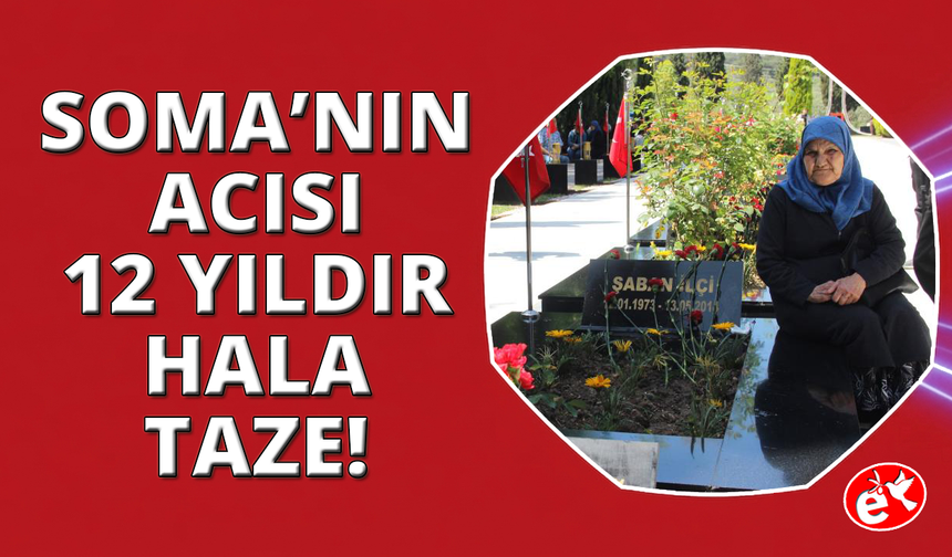 Soma'nın acısı 12. yıldır yüreklerde