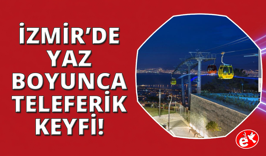 Teleferik’te yaz tarifesi başladı