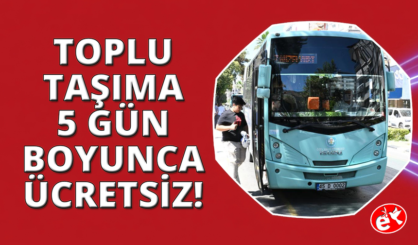 Manisa'da toplu taşıma 5 gün boyunca ücretsiz olacak