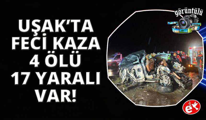 Uşak’ta 7 aracın karıştığı zincirleme kaza: 4 ölü 17 yaralı