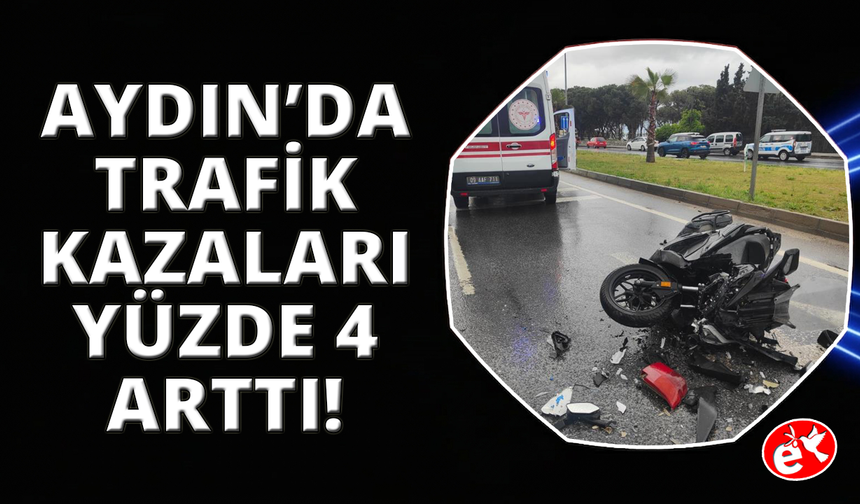 Aydın'da trafik kazaları yüzde 4 arttı, can kaybı 135 oldu