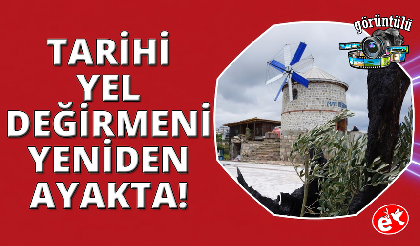 Tarihi yel değirmeni yeniden rüzgarla buluştu