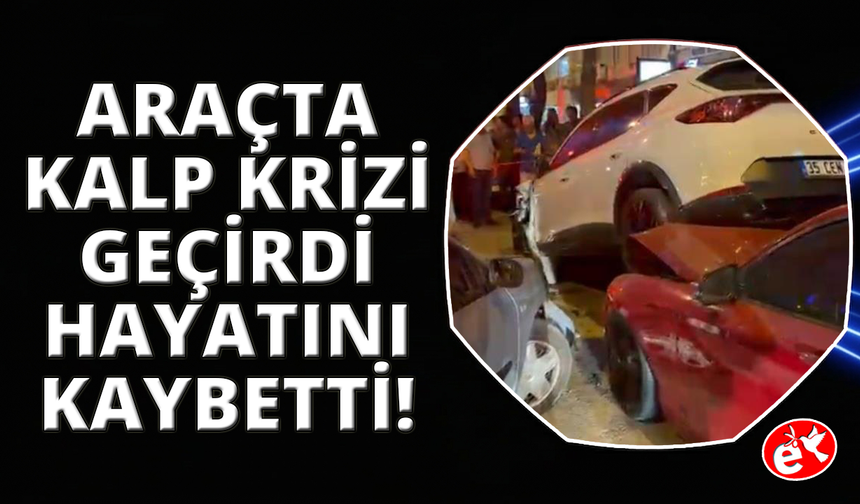 Direksiyon başında kalp krizi geçiren yaşlı adam kurtarılamadı