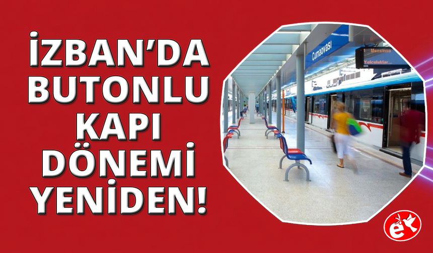 İZBAN'da 'Butonlu Kapı' dönemi yeniden başlıyor
