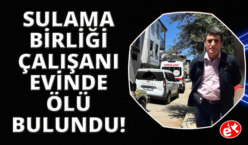 Emekli sulama birliği çalışanı evinde ölü bulundu