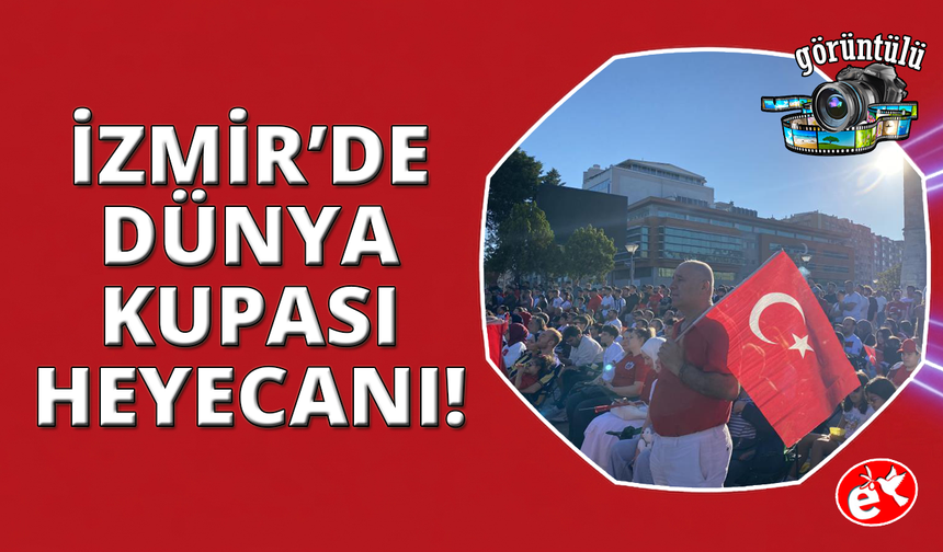 İzmir'de milli heyecan meydanlara taştı: Dev ekranda Dünya Kupası coşkusu