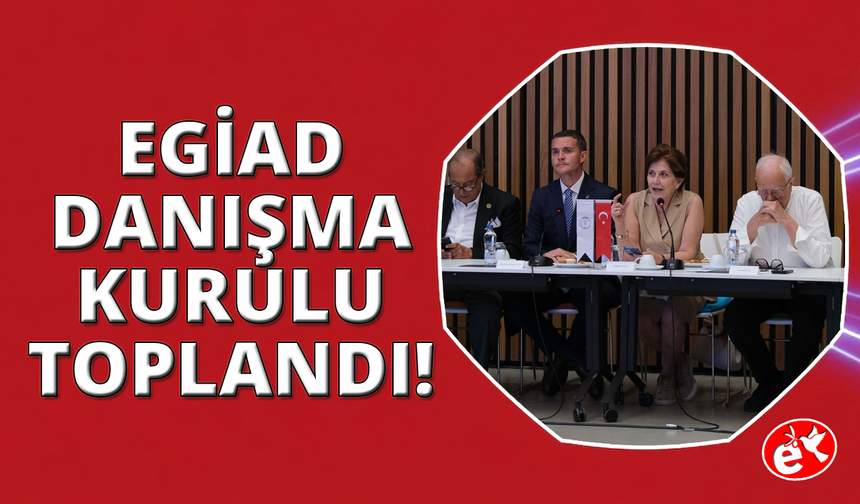 EGİAD Danışma Kurulu yön haritasını belirledi