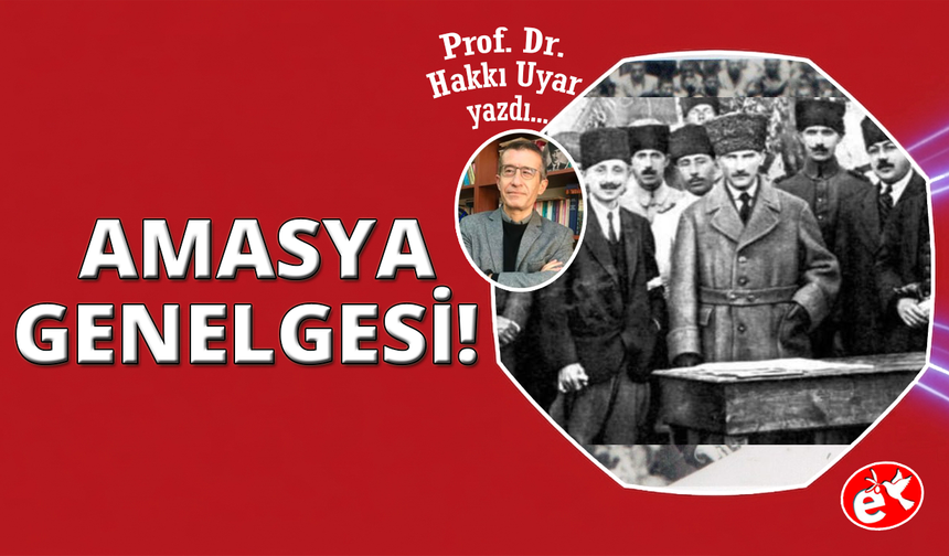 Amasya Genelgesi: Devlet Operasyonu değil İhtilal Beyannamesi