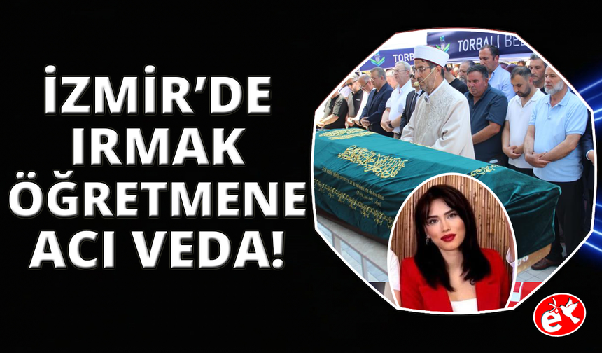 İzmir'de Irmak öğretmene acı veda