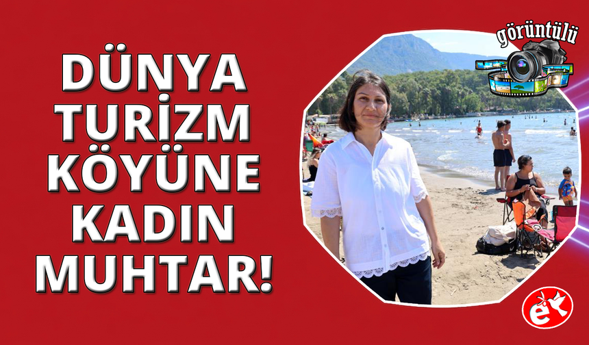 Dünya turizm köyü ve Sakin Kent Akyaka kadın muhtara emanet