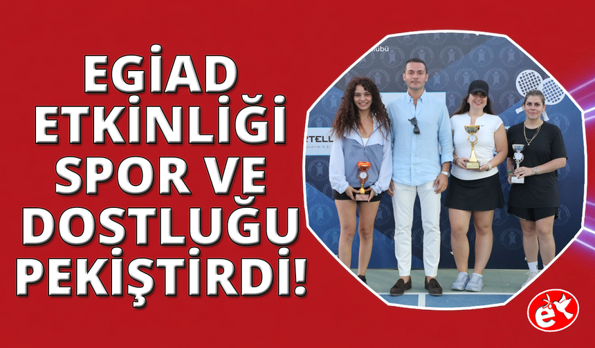 EGİAD Padel Turnuvası spor ve dostluğa sahne oldu