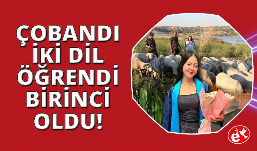 Çobanlık yaparken 2 dil öğrendi, üniversiteyi birincilikle bitirdi