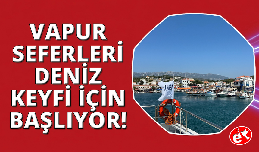 İZDENİZ'in yaz seferleri 27 Haziran'da başlıyor