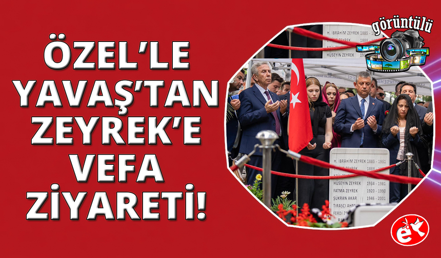 Özgür Özel ve Mansur Yavaş'tan Ferdi Zeyrek'e vefa ziyareti