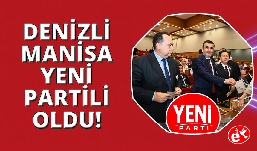 Manisa ve Denizli Büyükşehir Başkanları YENİ Parti'ye katıldı