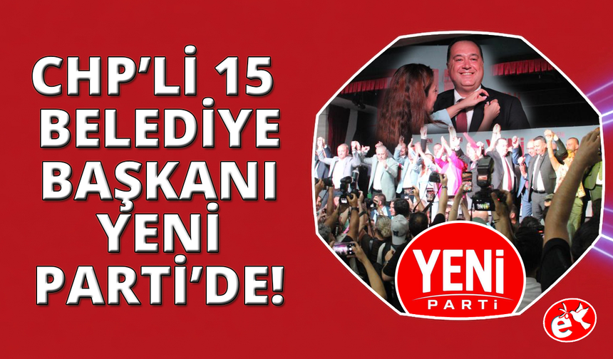 Manisa'da 15 CHP'li belediye başkanı YENİ Parti'ye katıldı