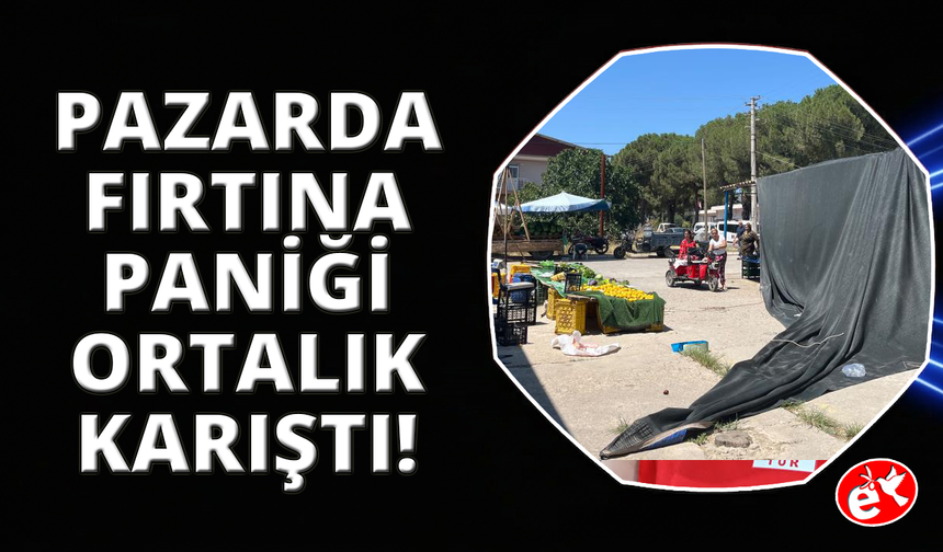 Bayındır'da fırtına paniği yaşandı, pazar yerinde tezgahlar dağıldı