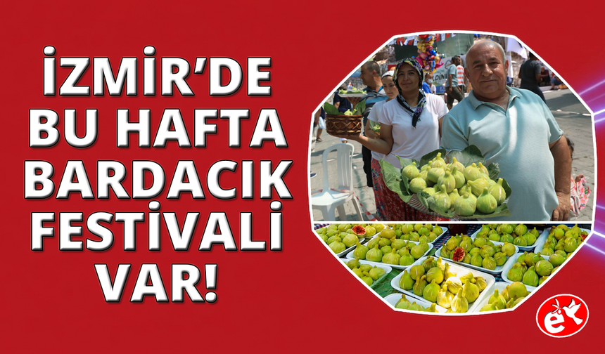 İzmir hafta sonu Bardacık İncir Festivali var