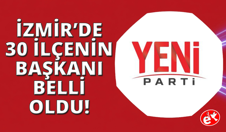 YENİ Parti 30 ilçe başkanı göreve başladı