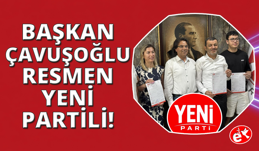 Denizli'de Başkan Çavuşoğlu resmen YENİ Partili oldu